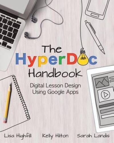 The HyperDoc Handbook: Digital Lesson Design Using Google Apps – GOOD
