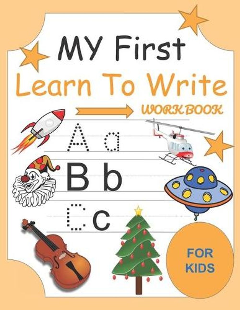 My First Learn To Write Workbook: Alphabet Letter Tracing and Handwriting Book f