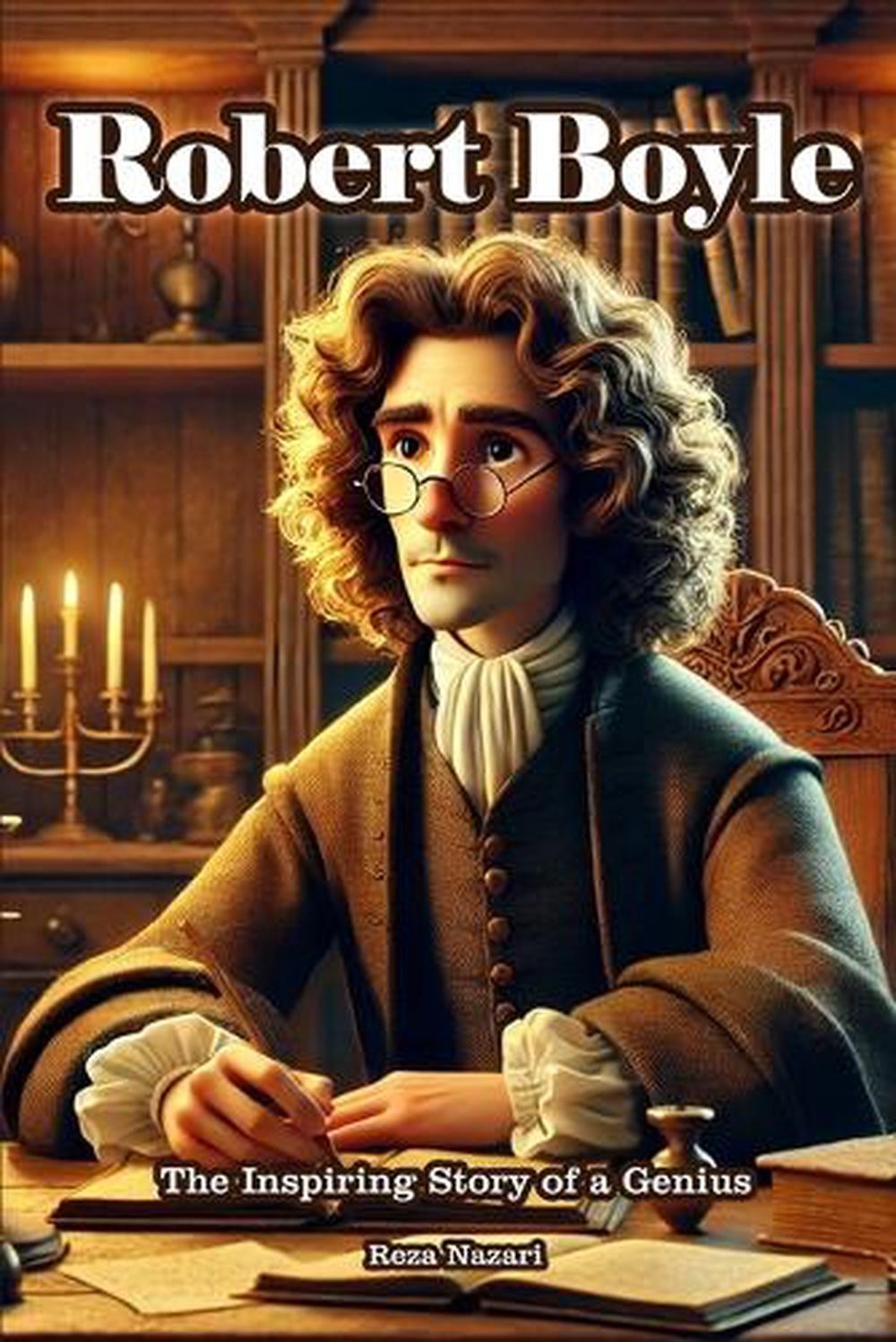 Robert Boyle: The Inspiring Story of a Genius by Reza Nazari Paperback Book