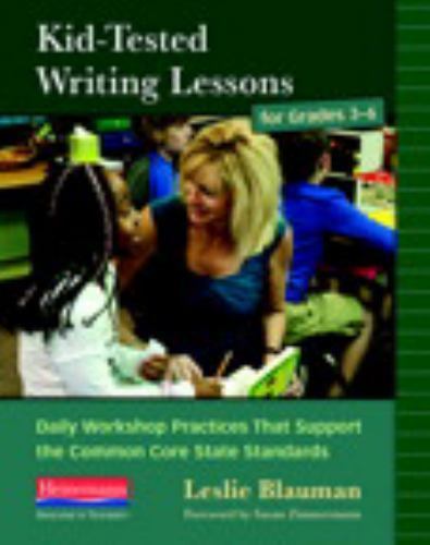Kid-Tested Writing Lessons for Grades 3-6: Daily Workshop Practices That Sup…