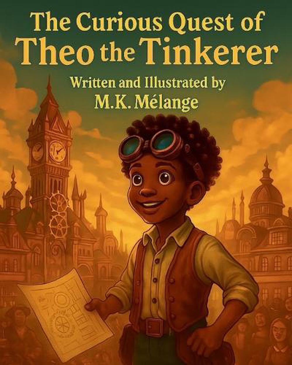 The Curious Quest of Theo the Tinkerer by M.K. M?lange Paperback Book