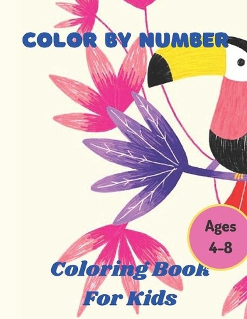 Color By Number Ages 4-8: 50 Animal Themed Color By Number Coloring Pages for Ch