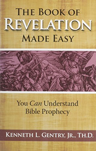 The Book of Revelation Made Easy by Kenneth L. Gentry