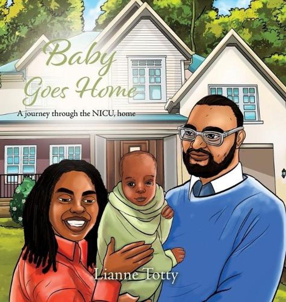 Baby Goes Home: A journey through the NICU, home by Lianne Totty (English) Hardc