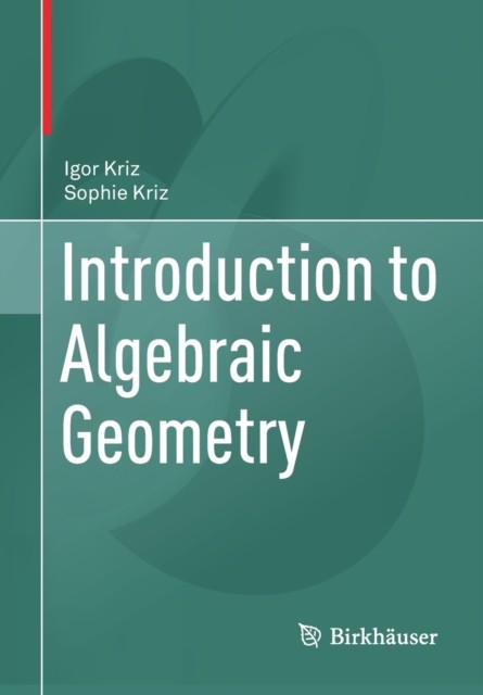 Introduction to Algebraic Geometry by Igor Kriz PAPERBACK 9783030626433