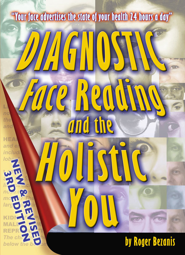 Diagnostic Face Reading and the Holistic You, Revised 3rd Edition Roger Bezanis