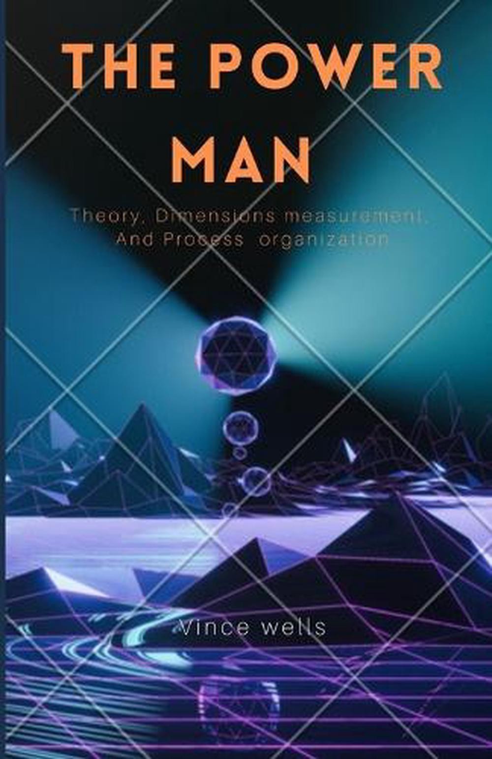 The Power Man: Theory, Dimensions measurement, And Process organization by Vince