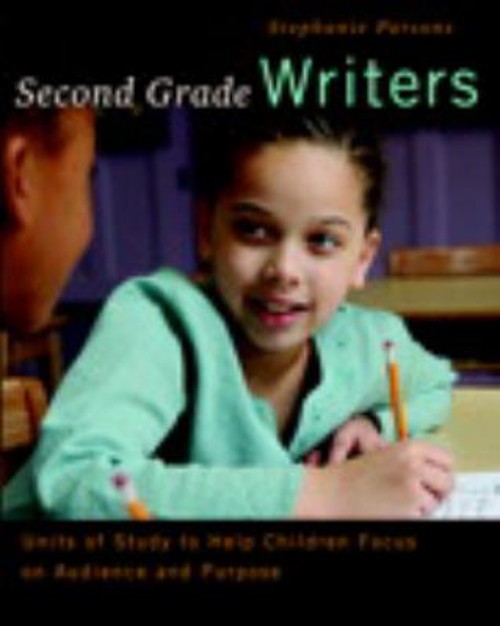 Second Grade Writers : Units of Study to Help Children Focus on A