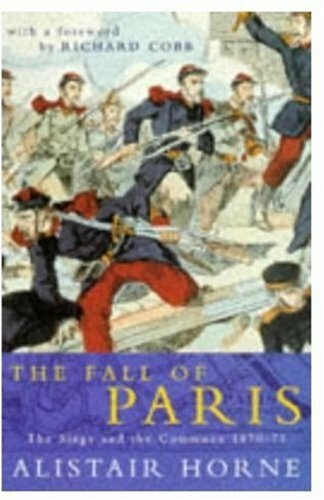 The Fall of Paris: The Siege and the Commune 187… by Horne, Alistair Paperback