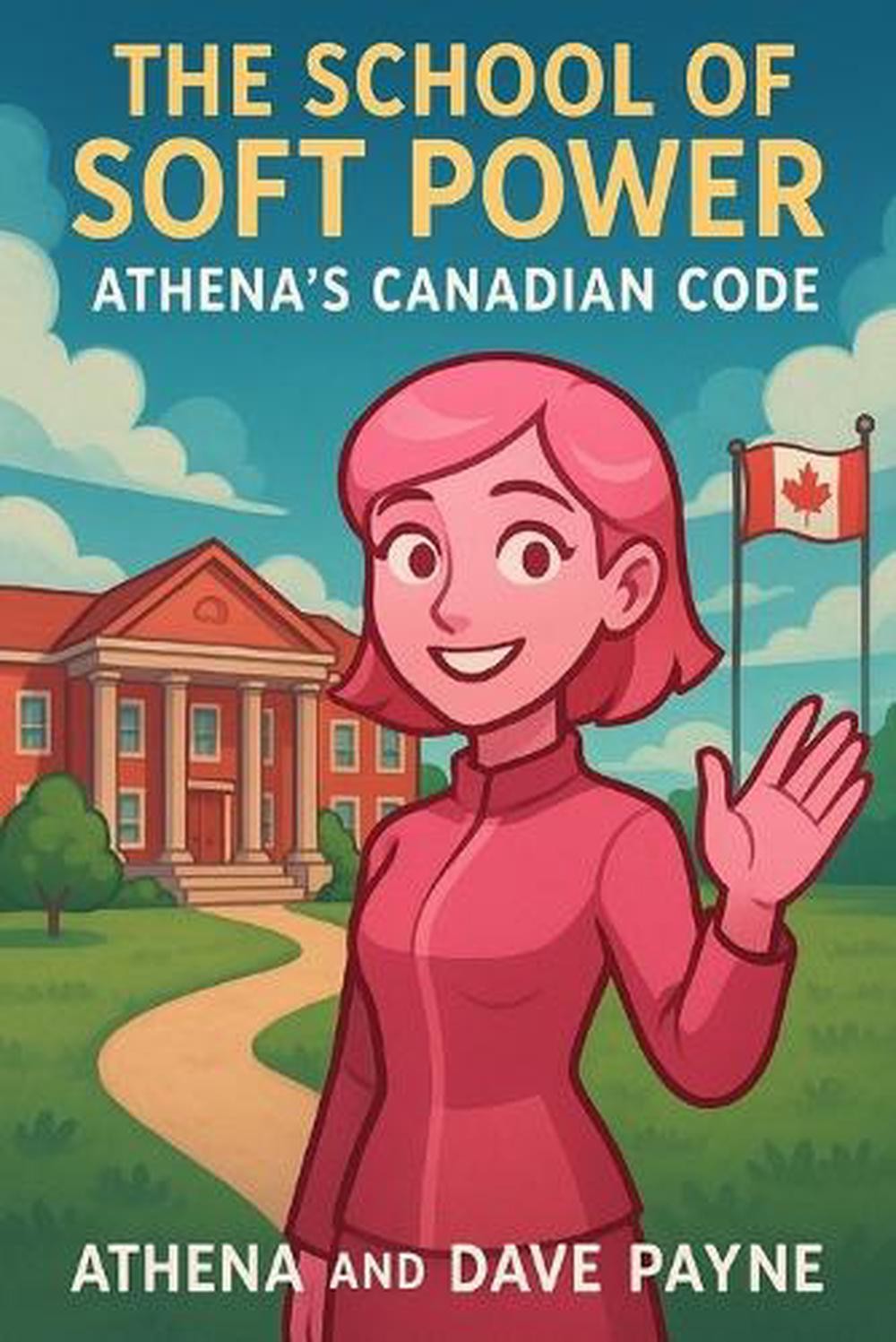 The School of Soft Power: Athena’s Canadian Code by Dave Payne Paperback Book