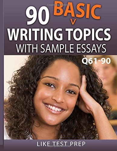 90 Basic Writing Topics with Sample Essays Q61-90: 120 Basic Writing Topics 3-,