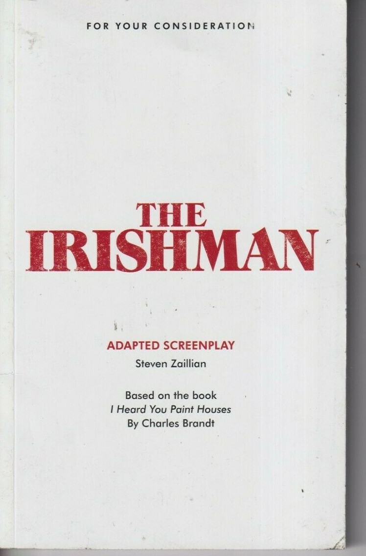 The Irishman Adapted Screenplay: Based on the book: I Heard You Paint Houses