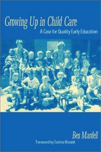 Growing Up in Child Care: A Case for Quality Early Education by Mardell, Ben