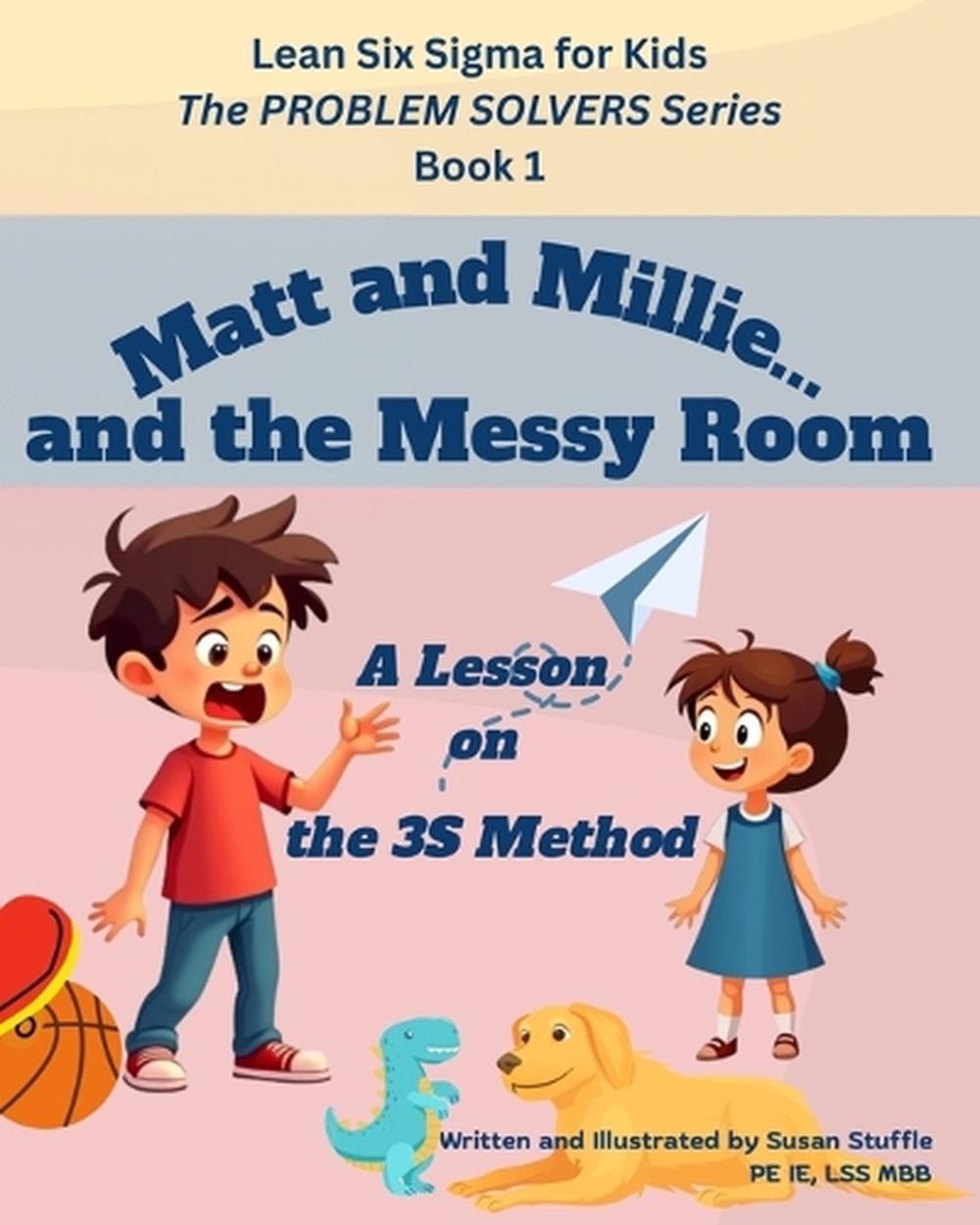 Lean Six Sigma for Kids: Matt and Millie… and the Messy Room (A Lesson on the