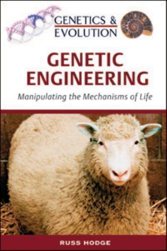 Genetic Engineering: Manipulating the Mechanisms of Life (Genetics & Evolution)