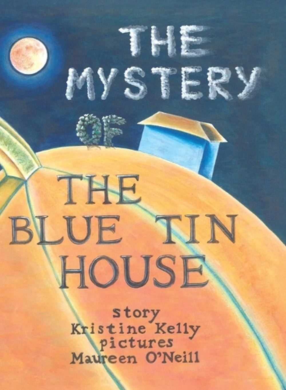 The Mystery of the Blue Tin House: A Mirabella Morehugs Adventure by Kristine Ke