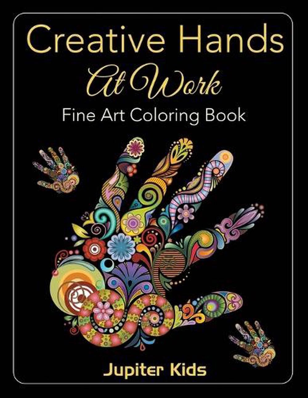 Creative Hands At Work: Fine Art Coloring Book by Jupiter Kids Paperback Book