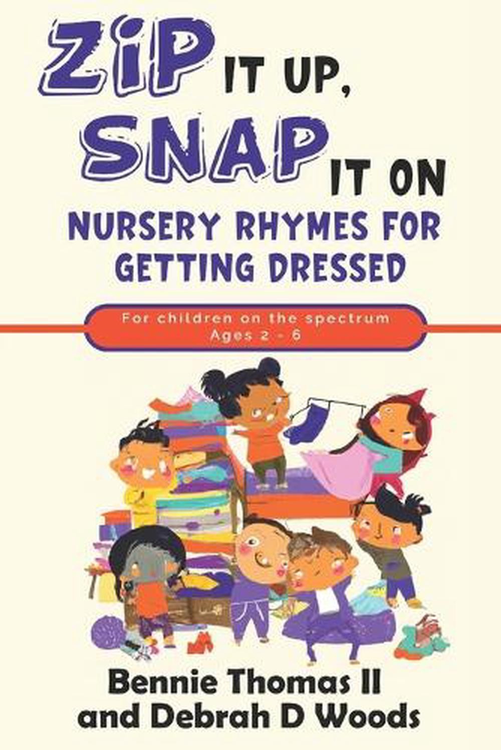 «Zip it Up, Snap it On»: Nursery Rhymes for Getting Dressed by Debrah D. Woods P