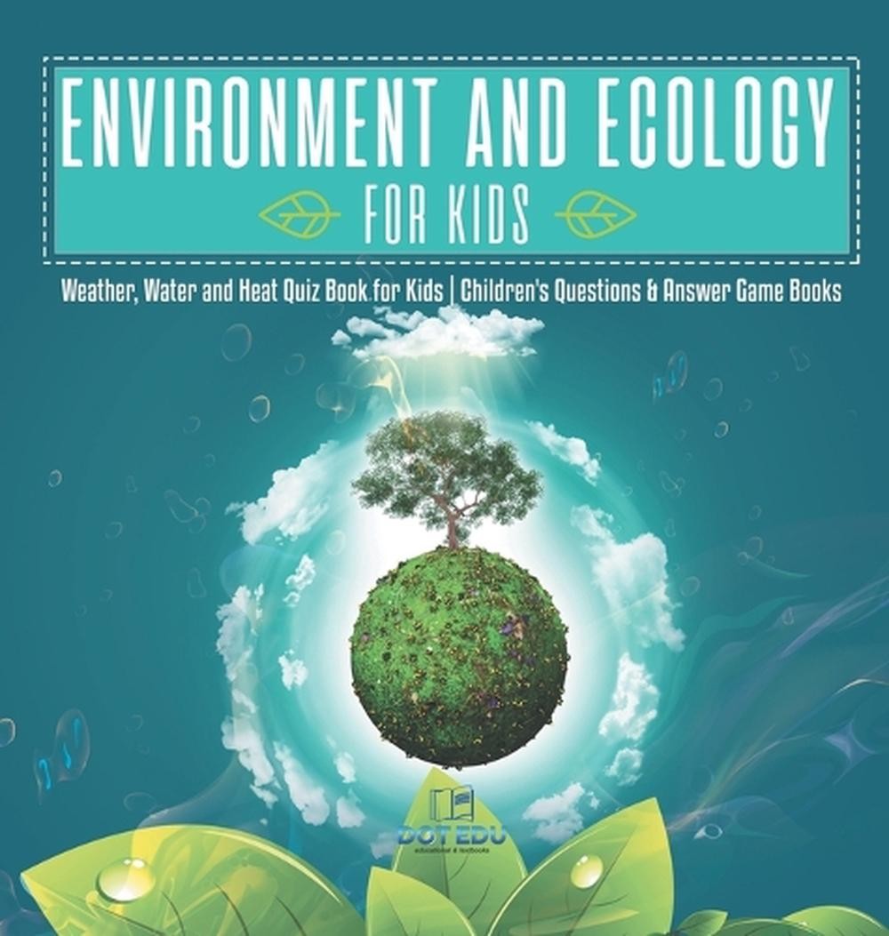 Environment and Ecology for Kids Weather, Water and Heat Quiz Book for Kids Chil