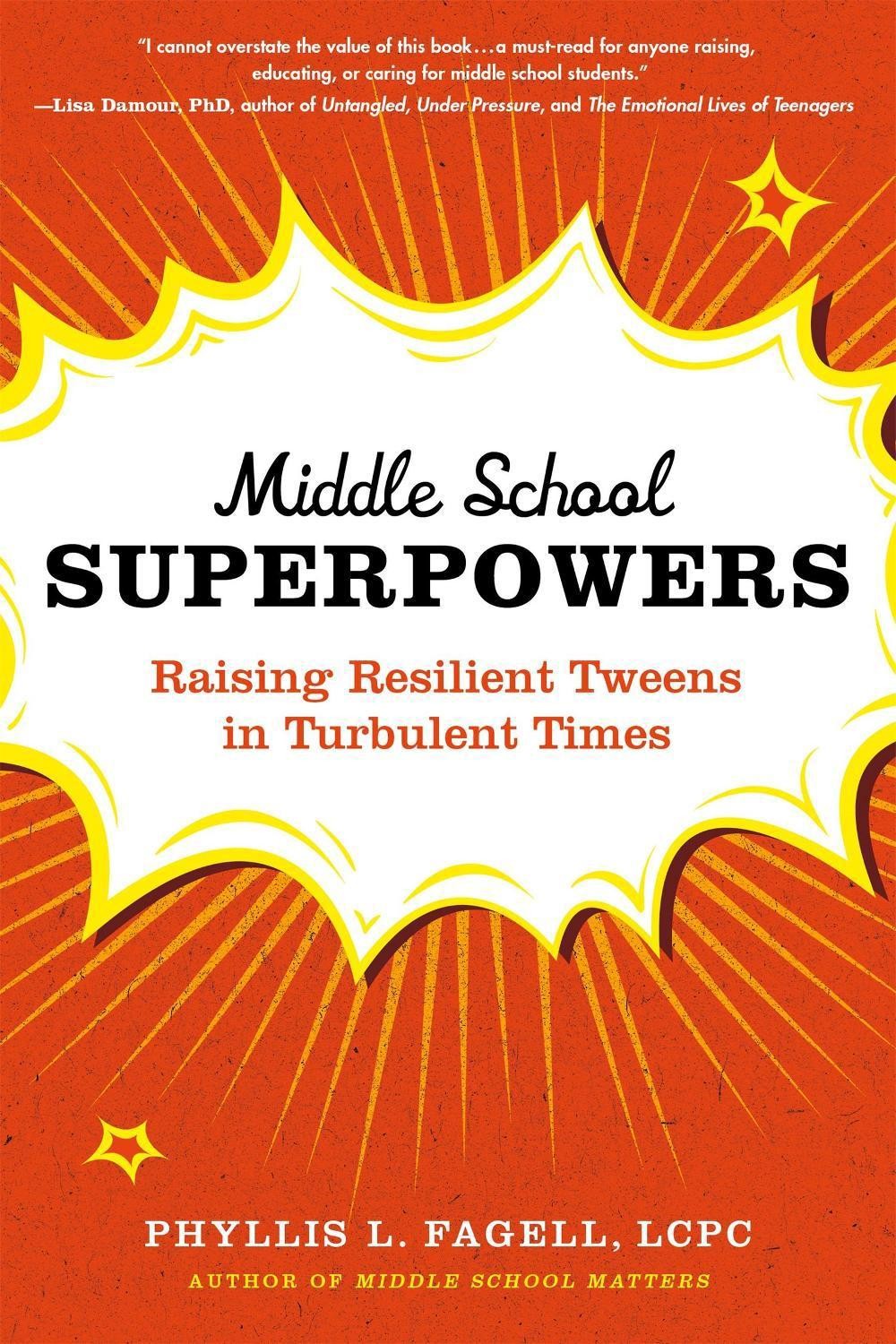 Middle School Superpowers: Raising Resilient Tweens in Turbulent Times by Phylli