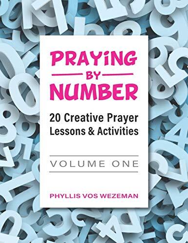 Praying by Number: Volume 1: 20 Creative Prayer Lessons & Activities, Wezeman-,