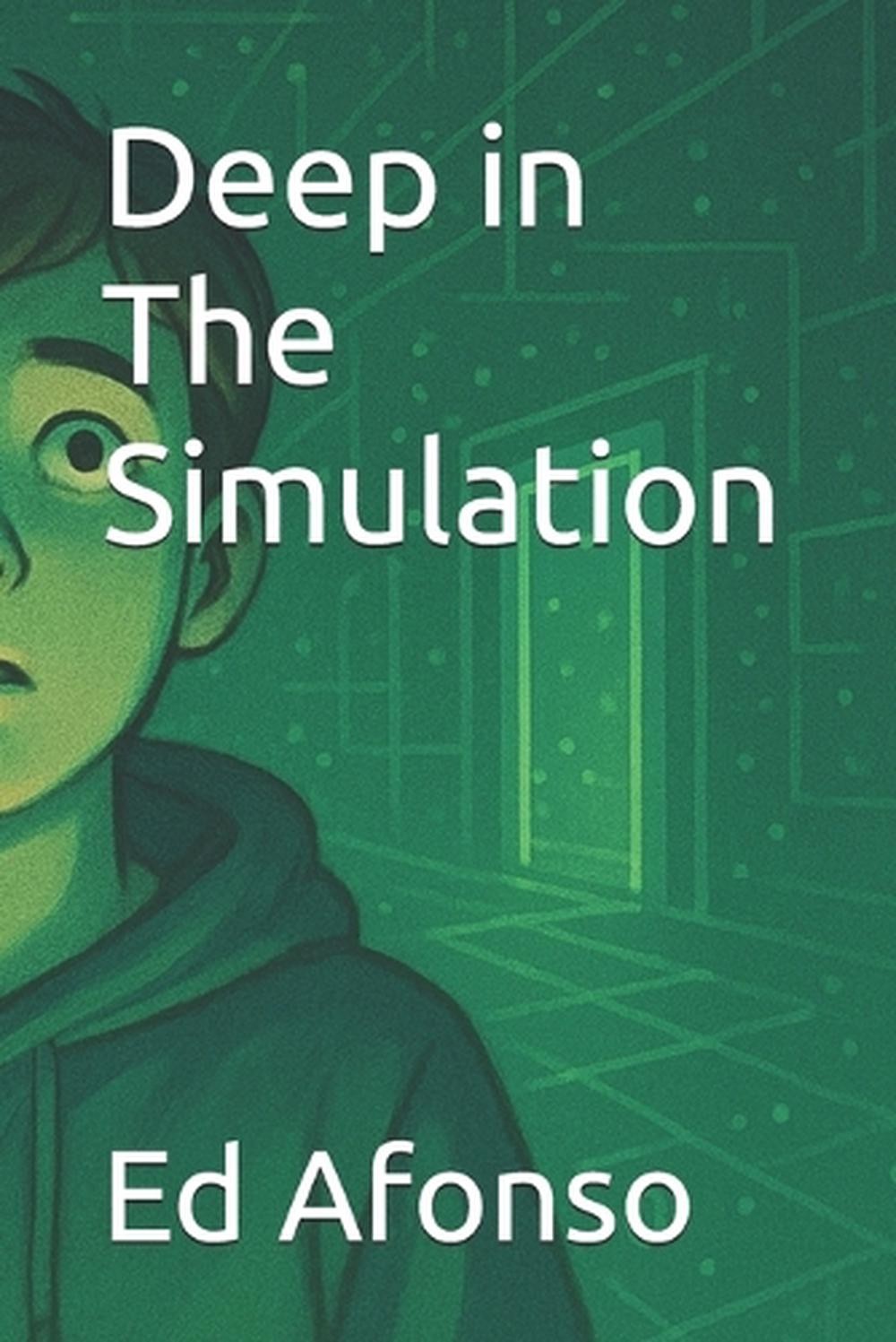 Deep in The Simulation by Ed Afonso Paperback Book