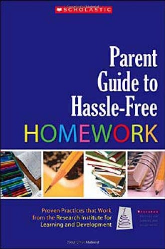 Parent Guide to Hassle-Free Homework: Proven Practices that Work-from Experts i