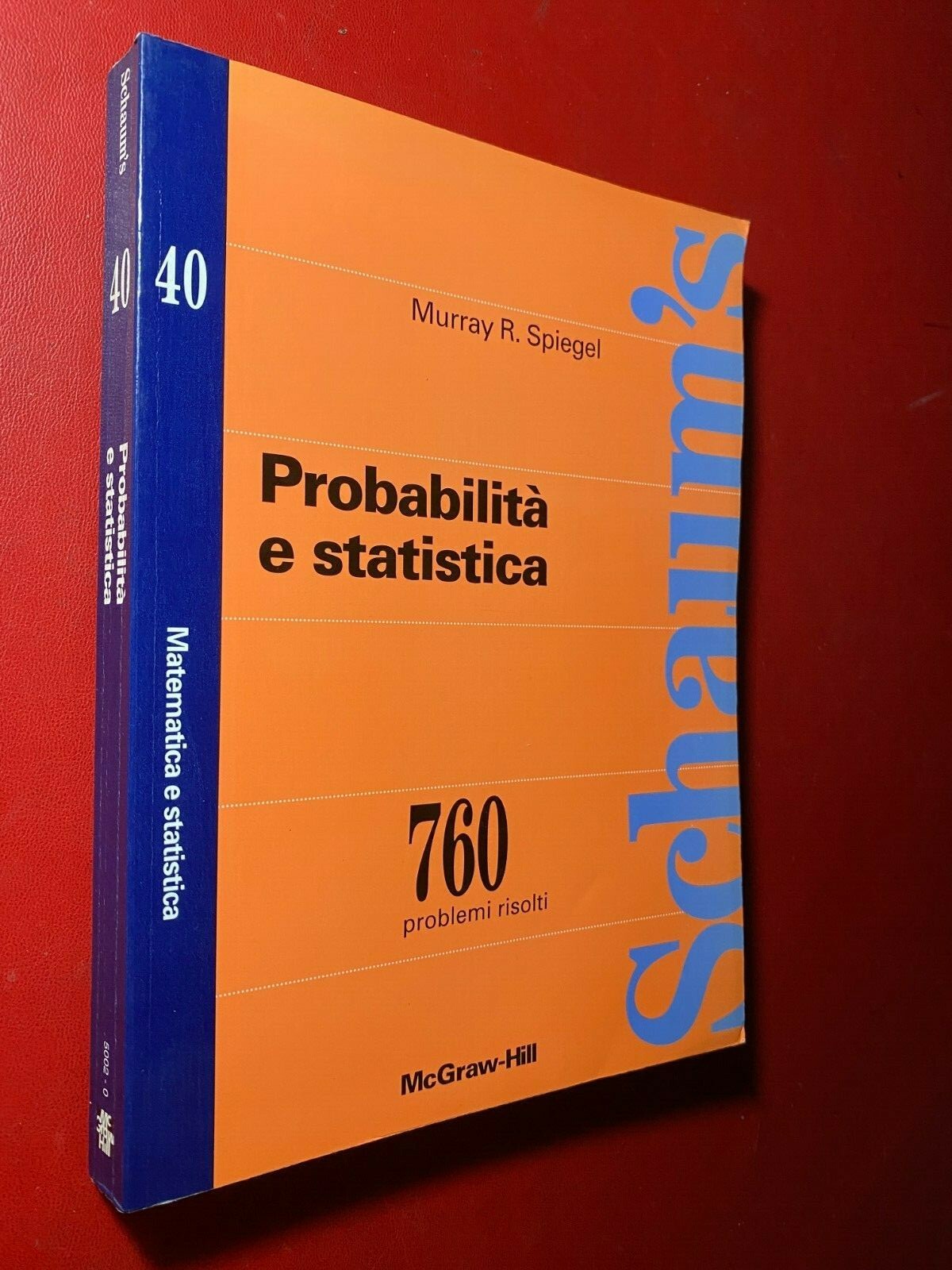 Spiegel PROBABILITA’ E STATISTICA 760 PROBLEMI RISOLTI McGraw Hill 1994 SCHAUM’S