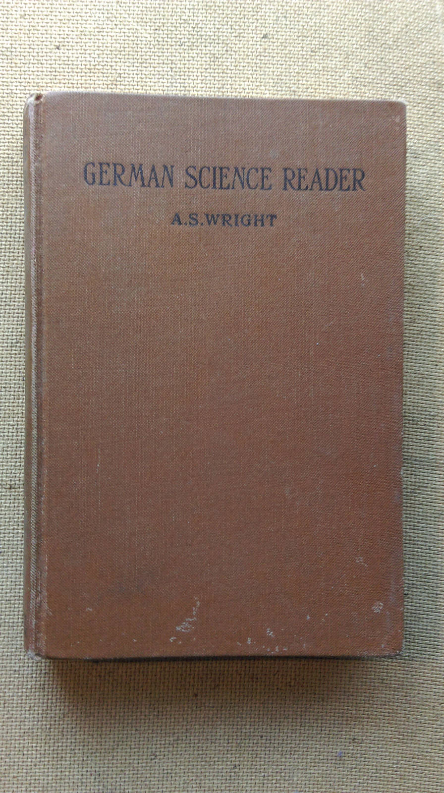 GERMAN SCIENCE READER Chemistry, Physics, Technology Arthur S. Wright Holt 1933