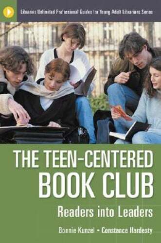 The Teen-Centered Book Club: Readers into Leaders by Bonnie Kunzel: Used