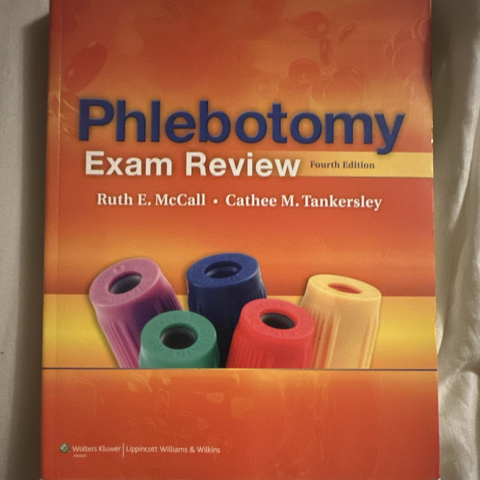 Phlebotomy Exam Review Fourth Edition by McCall & Tankersley, Lippincott
