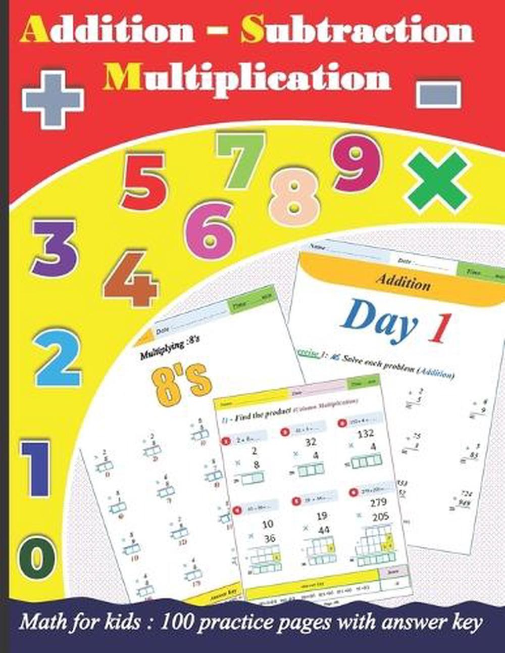 Addition Subtraction Multiplication for kids: 100 practice pages with answer key