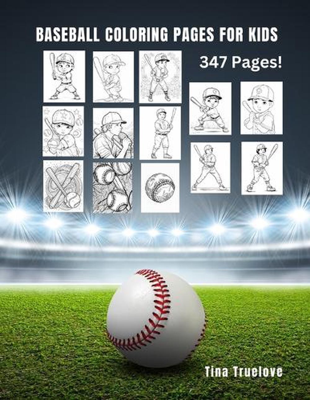 Baseball Coloring Pages for Kids: 347 Coloring Pages! by Tina Truelove Paperback