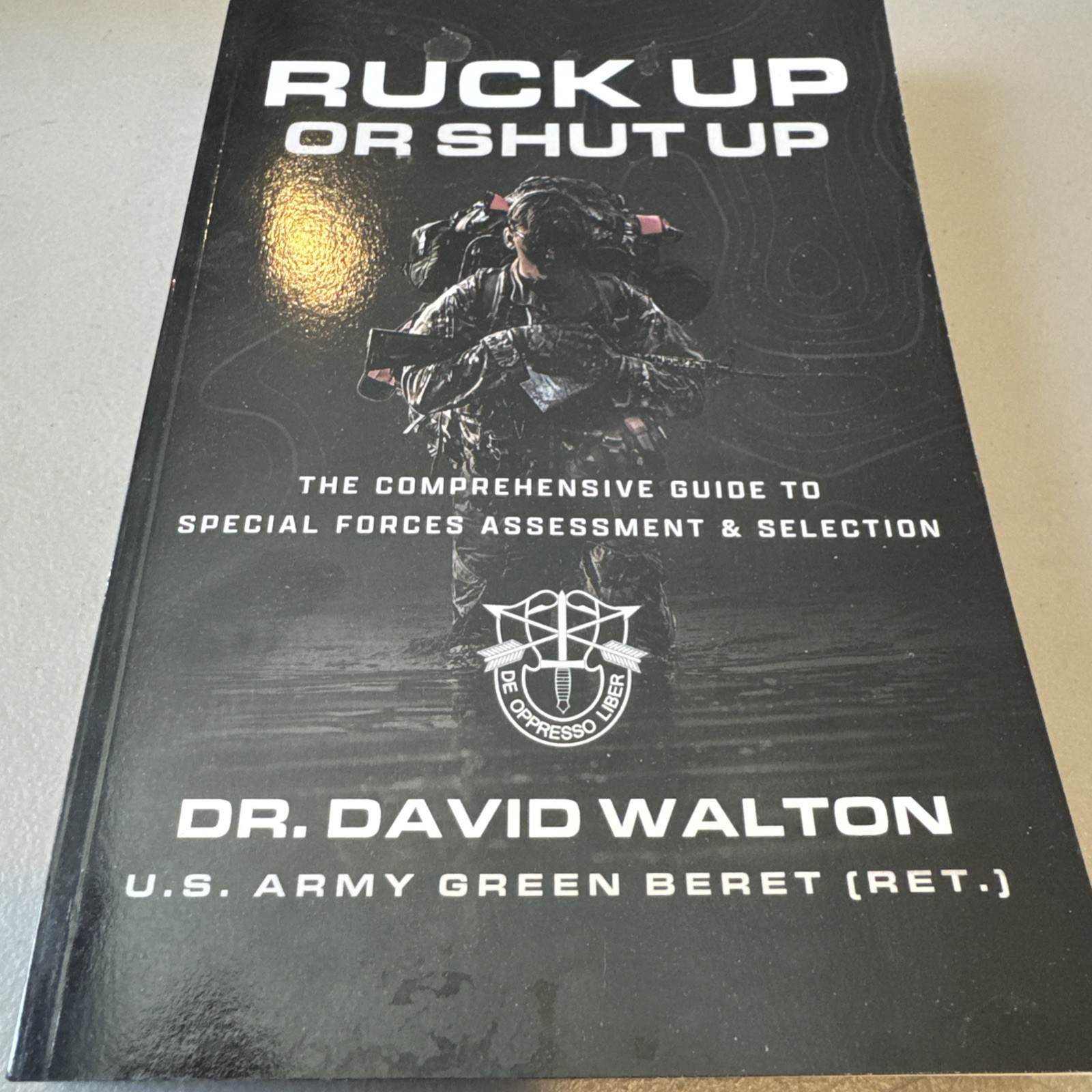 Ruck Up or Shut Up The Comprehensive Guide to Special Forces Assessment and