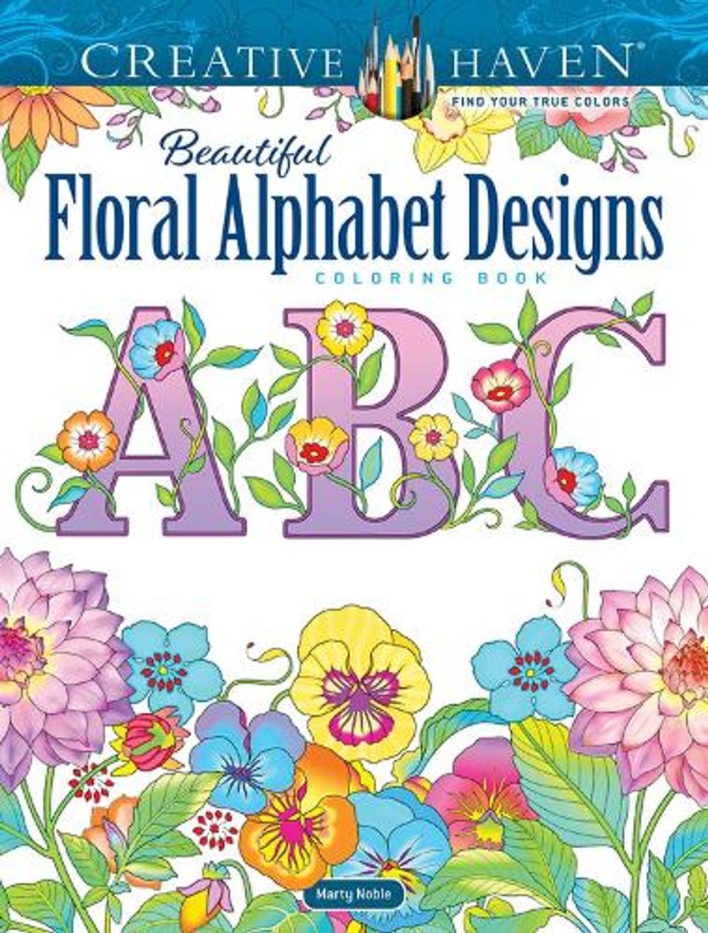 Creative Haven Beautiful Floral Alphabet Designs Coloring Book by Marty Noble (E