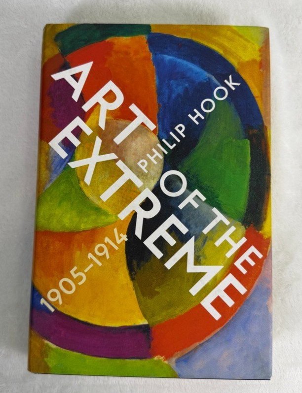 Art of the Extreme 1905–1914 Philip Hook Modern Art History Picasso Kandinsky