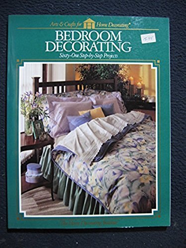 Bedroom Decorating: Sixty-One Step-by-Step Projects (Arts & Crafts for Home De..