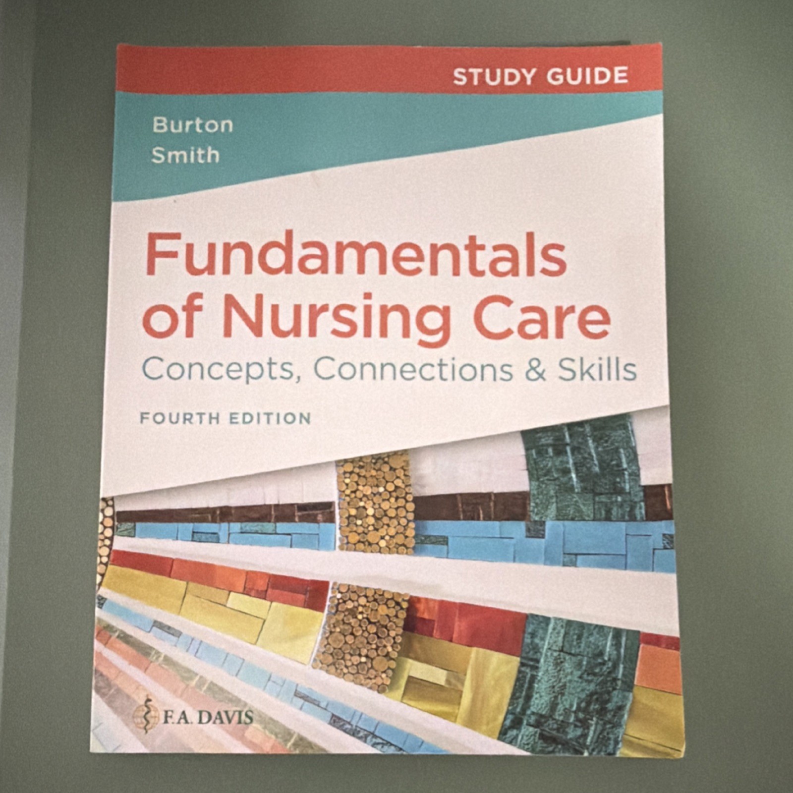F.A. Davis Fundamentals of Nursing Care Study Guide 4th Ed Burton Smith