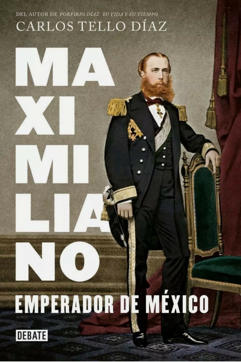 MAXIMILIANO, EMPERADOR DE MEXICO by CARLOS TELLO DIAZ