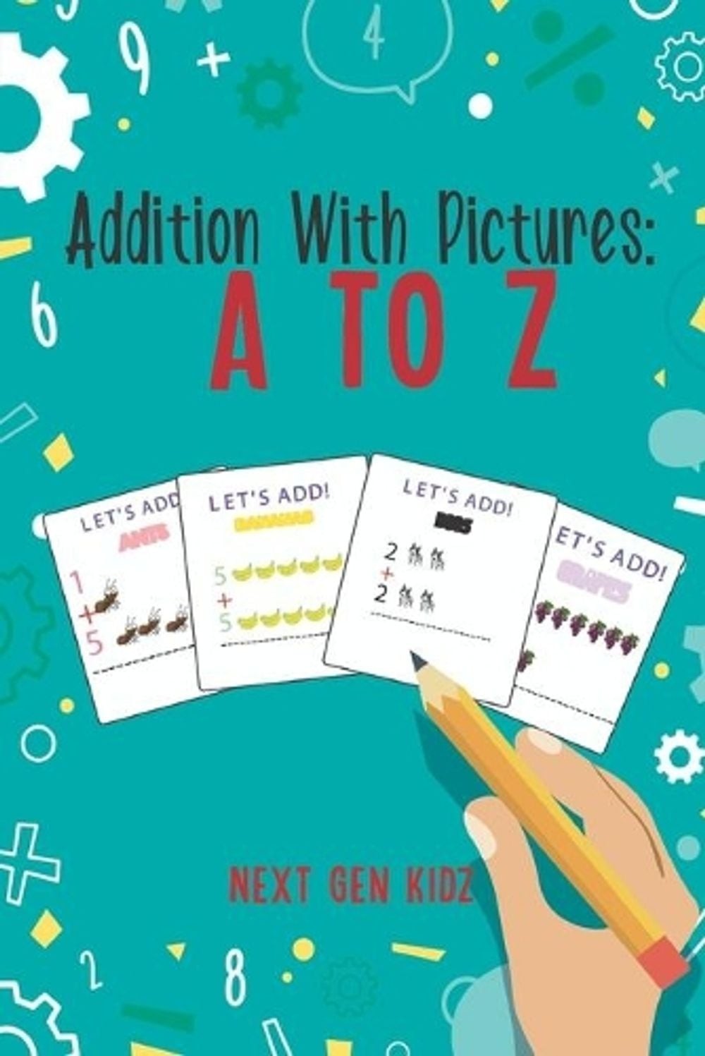 Addition With Pictures: A to Z: Learn to Add With Visual Aids by Next Gen Kidz (