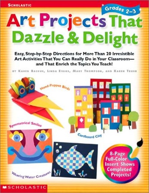 Art Projects That Dazzle and Delight : Easy, Step-by-Step Directi