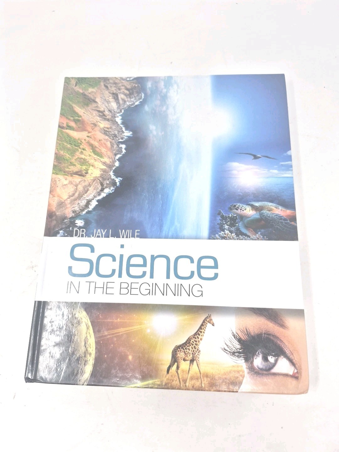 Science in the Beginning by DR. Jay L. Wile. (Hardcover) Very Good