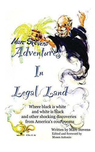 Marc Stevens’ Adventures in Legal Land by Marc Stevens