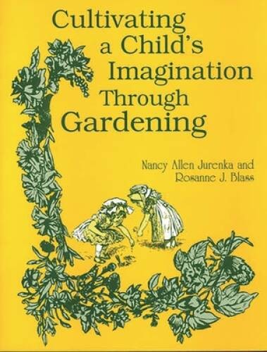 Cultivating a Childs Imagination Through Gardening – Paperback – VERY GOOD