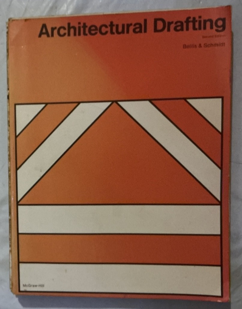 Architectural Drafting -SECOND EDITION – BELLIS & SCHMIDT, 1971- MCGRAW HILL.