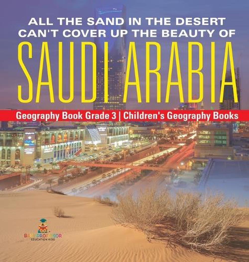 All the Sand in the Desert Can’t Cover Up the Beauty of Saudi Arabia – Geography