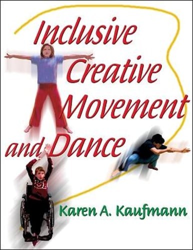 Inclusive Creative Movement and Dance by Karen Kaufmann: Used