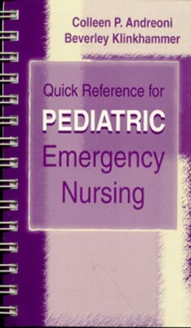 QUICK REFERENCE FOR PEDIATRIC EMERGENCY NURSING By Andreoni Rn Ms Cen Colleen P.