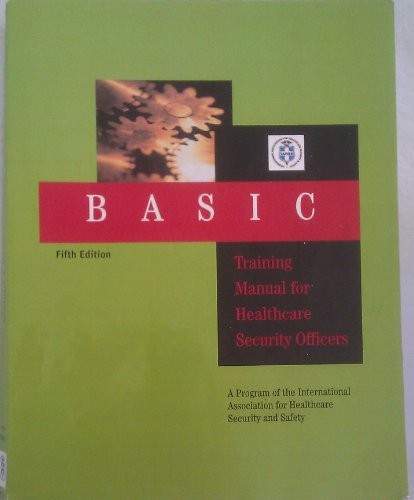 BASIC TRAINING MANUAL FOR HEALTHCARE SECURITY OFFICERS By Evelyn F. Meserve