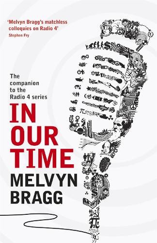 In Our Time: The companion to the Radio 4 series by Melvyn Bragg Paperback Book
